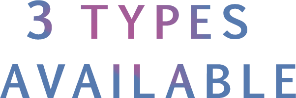 3 TYPES AVAILABLE
